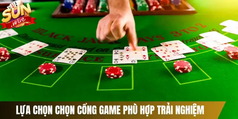 Lựa chọn chọn cổng game phù hợp trải nghiệm