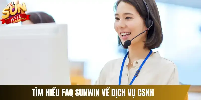 Tìm hiểu FAQ Sunwin về dịch vụ CSKH